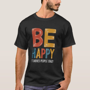 Camiseta Seja Feliz - Isso Deixa as Pessoas Loucas Humor Sa