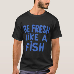 Camiseta Seja fresco como um peixe