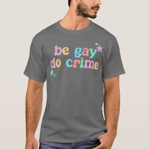 Camiseta Seja Gay do Crime LGBT Engraçado
