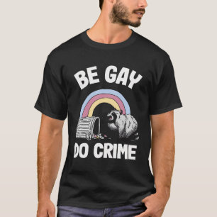Camiseta Seja Gay Do Crime Raccoon Gay
