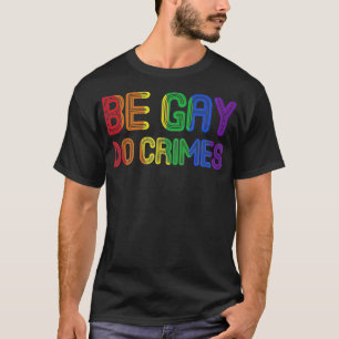 Camiseta Seja Gay do Crimes Engraçado Suporte a LGBTQ Engr
