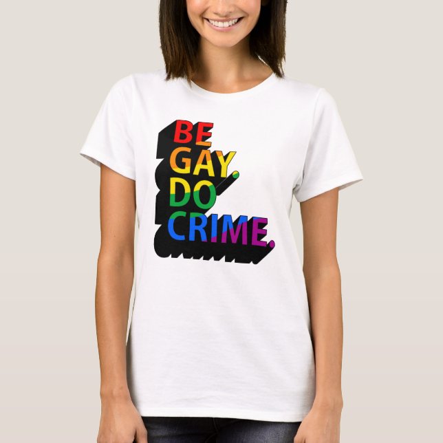 CAMISETA SEJA GAY, FAÇA CRIME (Frente)