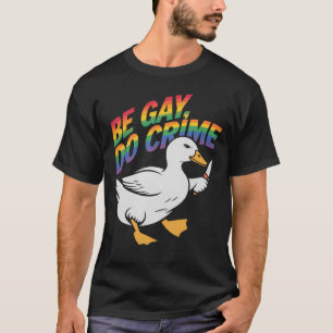 Camiseta Seja Gay Faça Crime Ganso Divertido Orgulho Arco-í