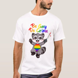 Camiseta Seja Gay Faça Crime Guaxinim Orgulho LGBTQ+