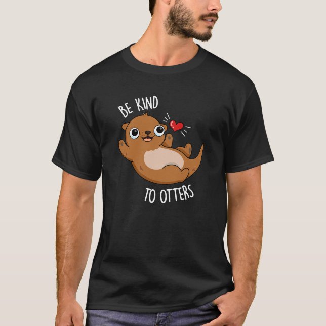 Camiseta Seja gentil Com A Otter Engraçado, Arma Escuro BG (Frente)
