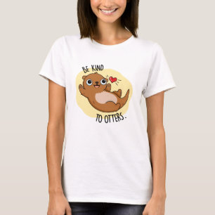 Camiseta Seja gentil Com A Otters Engraçada.