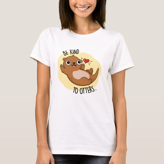 Camiseta Seja gentil Com A Otters Engraçada. (Frente)