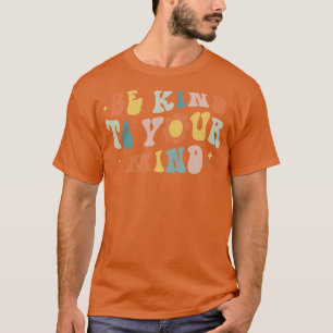 Camiseta Seja gentil com a sua mente... assuntos de saúde m