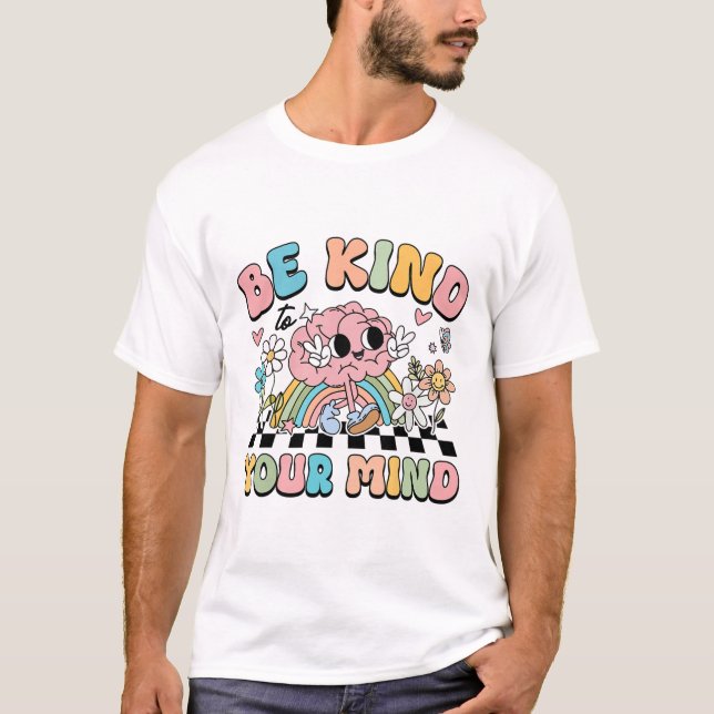 Camiseta Seja Gentil Com a Sua Mente Conscientização sobre  (Frente)