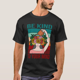 Camiseta Seja gentil com a sua mente... Feliz Conscientizaç
