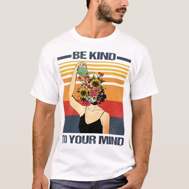 Camiseta Seja gentil Com A Sua Mente Para A Consciência Da  (Frente)