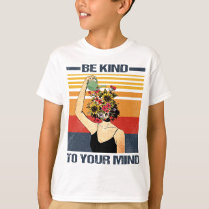 Camiseta Seja gentil Com A Sua Mente Para A Consciência Da