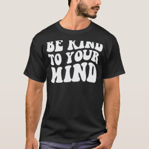 Camiseta Seja Gentil Com a Sua Mente Saúde Mental Engraçado