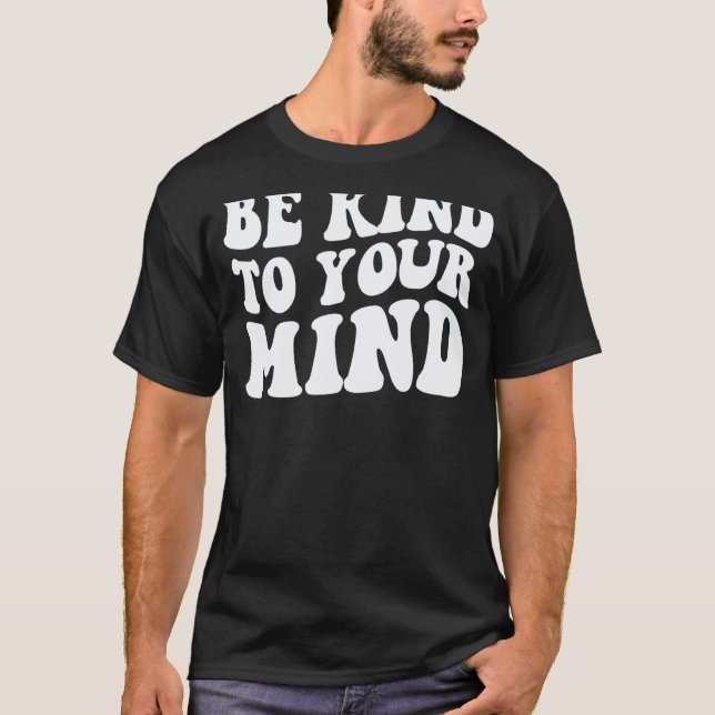 Camiseta Seja Gentil Com a Sua Mente Saúde Mental Engraçado (Frente)