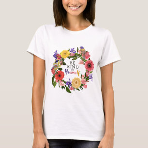 Camiseta Seja gentil com a sua própria citação floral