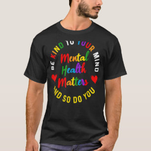 Camiseta Seja Gentil Com a Sua Saúde Mental Conscientização