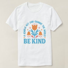 Camiseta Seja gentil com Design de Motivação Floral