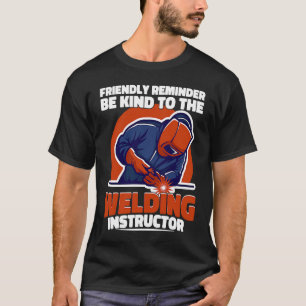 Camiseta Seja gentil com o instrutor de soldadura Weld Work