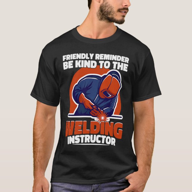 Camiseta Seja gentil com o instrutor de soldadura Weld Work (Frente)