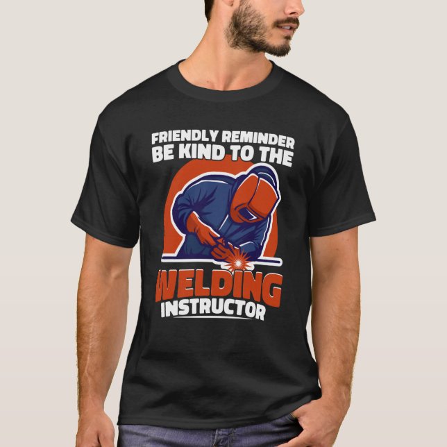Camiseta Seja gentil com o instrutor de soldadura Weld Work (Frente)