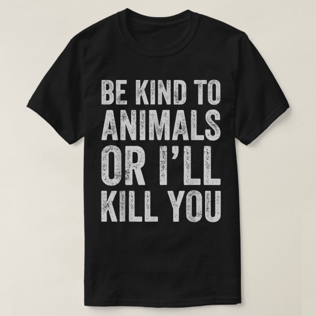 Camiseta Seja gentil com os animais ou eu te Matar  (Frente do Design)