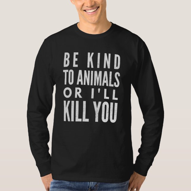 Camiseta Seja gentil Com Os Animais Ou Te Matar (Frente)