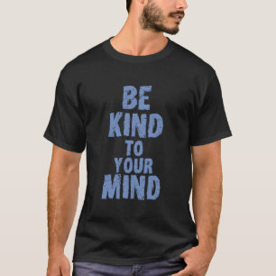 Camiseta Seja gentil com sua mente saúde mental