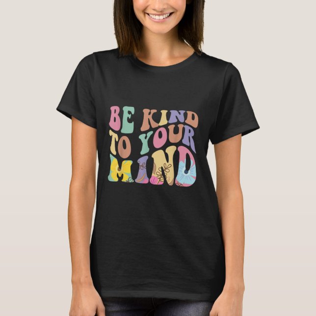 Camiseta Seja gentil com sua mente saúde mental (Frente)