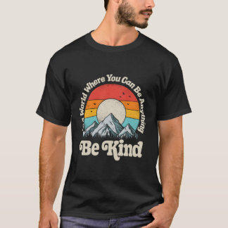 Camiseta Seja Gentil Em Um Mundo Onde Você Pode Ser Qualque