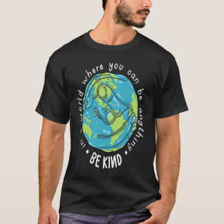 Camiseta Seja gentil Em Um Mundo Onde Você Pode Ser Qualque