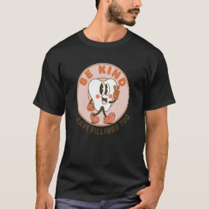 Camiseta Seja Gentil Eu Também Tenho Obturações Dentista H