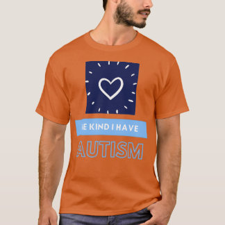 Camiseta seja gentil eu tenho o tism AUTISM