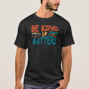 Camiseta Seja gentil, importa a bondade, aspas.