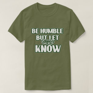 Camiseta Seja humilde, mas deixe-os saber o slogan T-Shirt