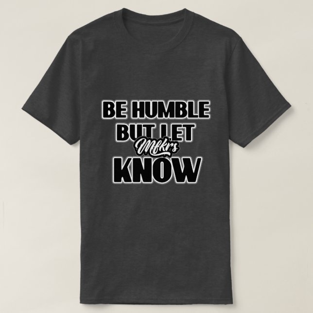 Camiseta Seja humilde, mas deixe-os saber o slogan T-Shirt (Frente do Design)