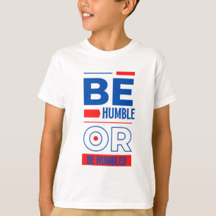 Camiseta Seja humilde ou humilde