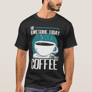 Camiseta Seja Incrível Mas Primeiro Cafeína De Café Espress