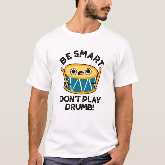 Camiseta Seja inteligente Não toque Drumb Engraçado Drum Pu (Frente)