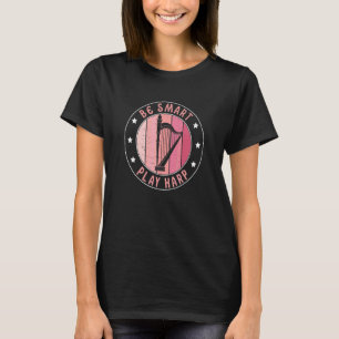 Camiseta Seja Inteligente Tocar Harpa Harpista Tocador de H