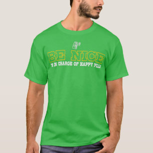 Camiseta Seja Legal, Eu Sou Responsável Por Pílulas Felizes