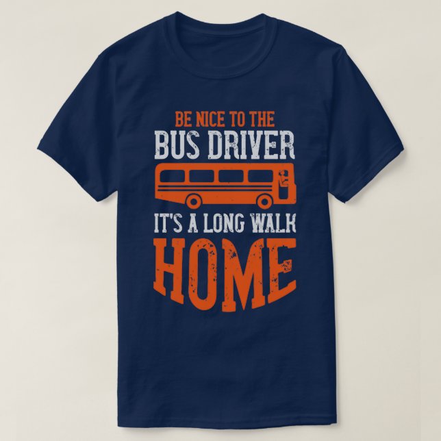 Camiseta Seja legal Itx27s Um Longo Driver de Barramento Hu (Frente do Design)