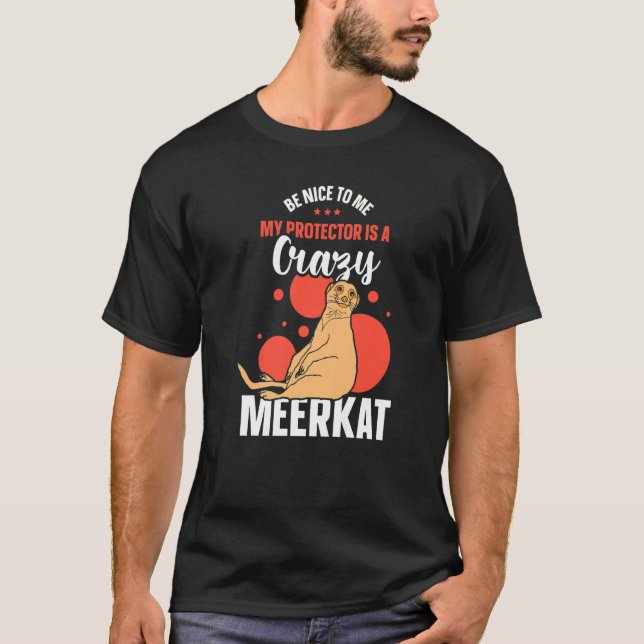 Camiseta Seja Legal Para Mim Meu Protetor É Um Meerkat Louc (Frente)