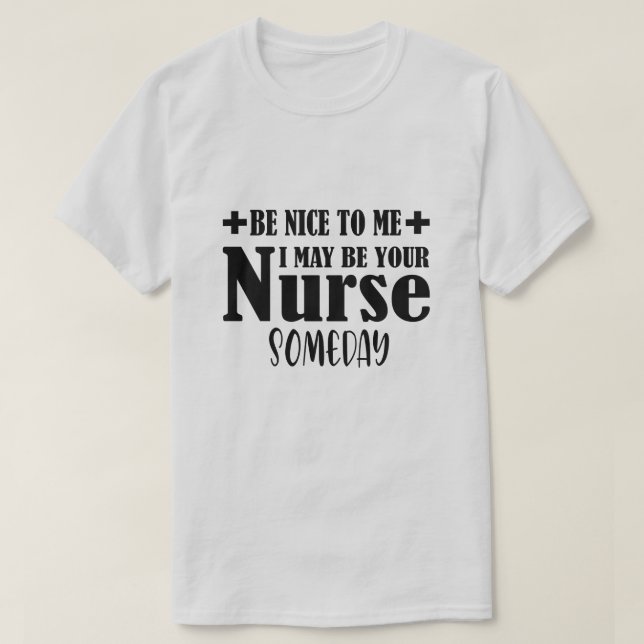 Camiseta Seja Legal Para Mim Que Eu Possa Ser Sua Enfermeir (Frente do Design)