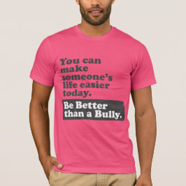 Camiseta Seja melhor do que uma intimidação - facilite a