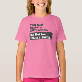 Camiseta Seja melhor do que uma intimidação - você pode