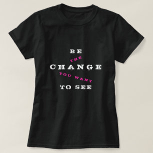Camiseta Seja mudança que você quer ver - para ser mudan