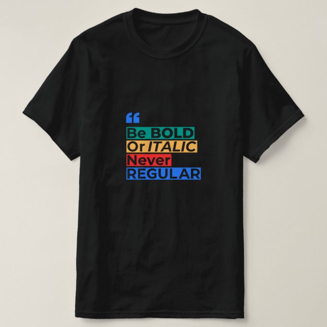 Camiseta Seja Negrito ou Itálico Nunca Regular - Inspirador (Frente do Design)