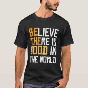Camiseta Seja O Bom - Acredite Que Há O Bom No Mundo