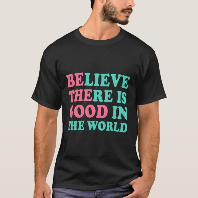 Camiseta Seja O Bom - Acredite Que Há Um Bom (Frente)