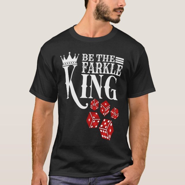 Camiseta Seja O Jogo De Dice Do Rei Farkle (Frente)